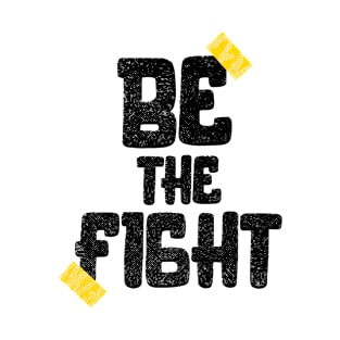 Be The fight T-Shirt