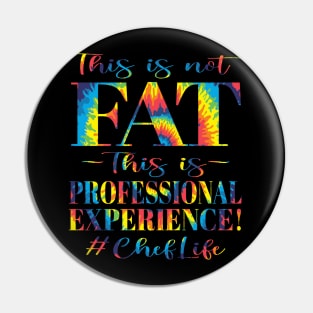 This is not FAT This is Professional Experience! #ChefLife (Tie-Dye Edition) Pin