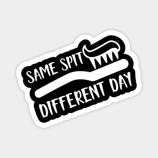 Dentist - Same spit Different day Magnet