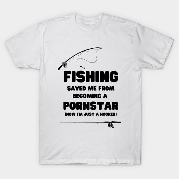 Fishing Saved Me From Becoming A Pornstar Fishing Funny Fishing T