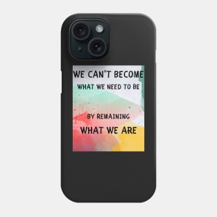 We can't become what we need to be Phone Case