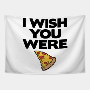 I Wish You Were Pizza Lover Funny Slice Gift Fast Food Tapestry