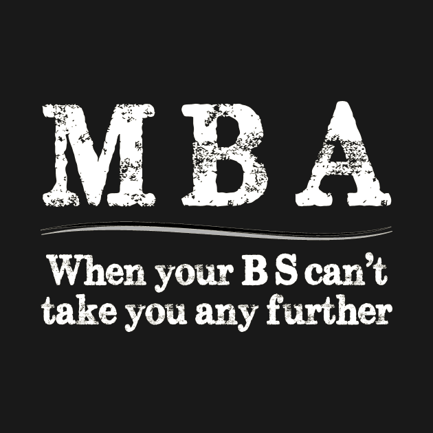 MBA Graduation Gifts - When Your BS Can't Take You Further by merkraht