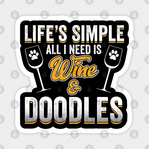 Doodle - Lifes Simple All I Need Is Wine And Doodles Magnet by Kudostees