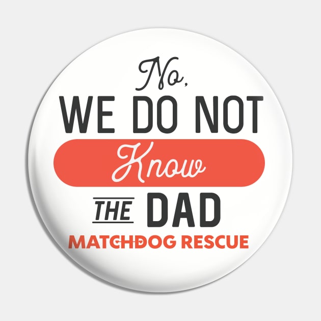 No, we do not know the Dad Pin by matchdogrescue