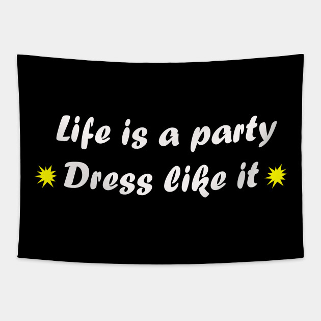 life is a party dress like it quote