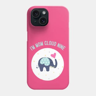 I'm On Cloud Nine,  Mothers Day, Mum Gift, Mom's Gift Phone Case