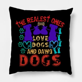 The Realest Ones Love Dogs and Dawg Dogs Pillow