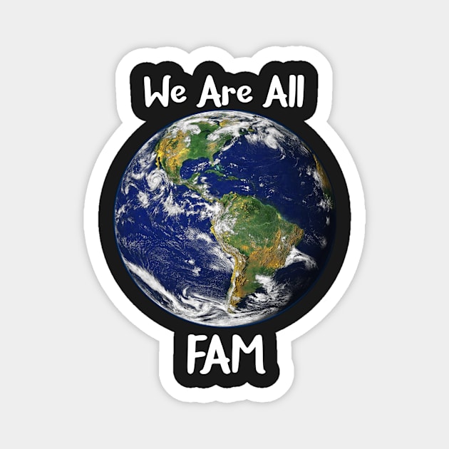 We Are All Fam Magnet by CeeGunn