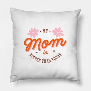 My mom is better than yours Pillow