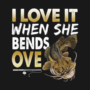 Mens Flathead Catfish I Love It When She Bends Over Fishing Humor T-Shirt