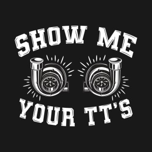 Funny Show Me Your TT's Twin Turbo Racing car T-Shirt