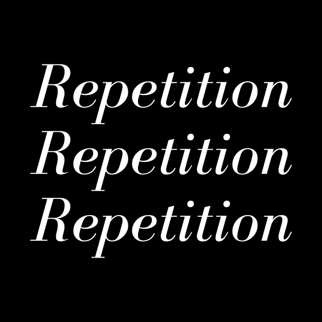 Repetition Repetition Repetition by Motivational_Apparel