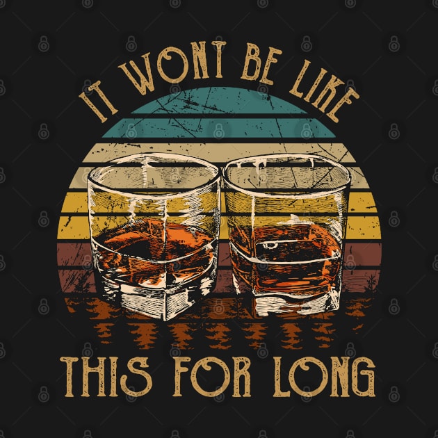 It wont be like this for long Whiskey Country Glasses by Merle Huisman