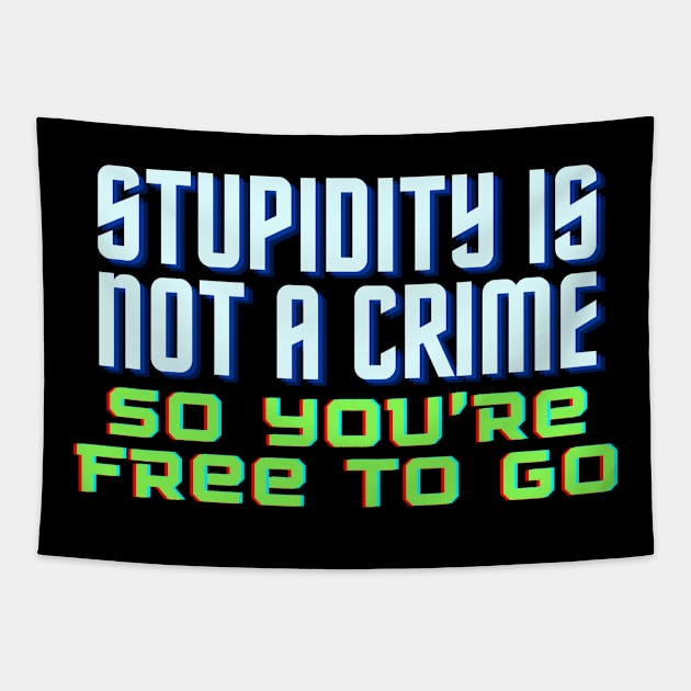 Funny Quote - Stupidity is Not a Crime, So You’re Free to Go. Tapestry by bobacks