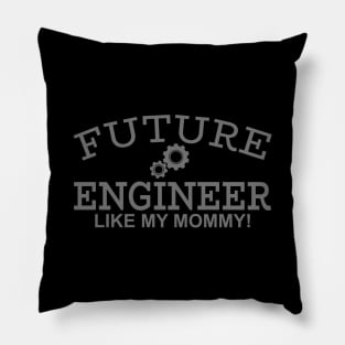 Future Engineer Like My Mommy! Pillow