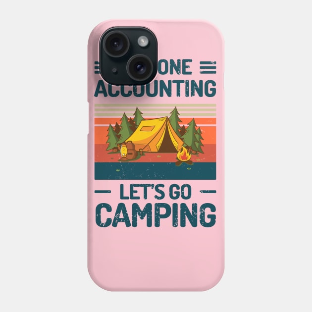 Im Done ACCOUNTING Lets Go Camping Phone Case by Salt88