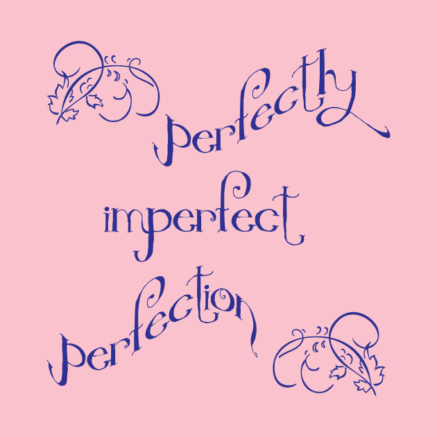 Perfectly imperfect perfection by WickedNiceTees