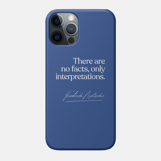 There Are No Facts Only Interpretations Nietzsche Quote Gift Nietzsche Philosophy Phone Case Teepublic