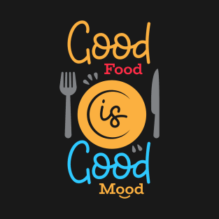 Good Food Is Good Mood T-Shirt