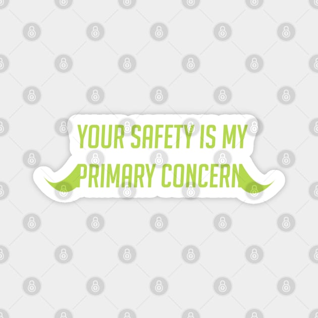 Your safety is my primary concern Magnet by badgerinafez