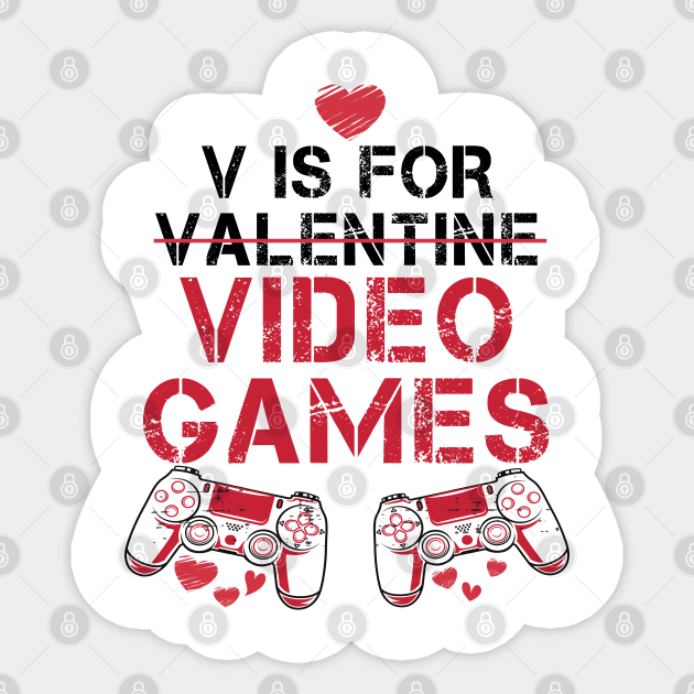 V Is For Video Games, Funny Valentines Day Quotes, Funny Video Game Quotes - V Is For Video Games - Sticker | TeePublic V Is For Video Games, Funny Valentines Day Quotes, Funny Video Game Quotes - V Is For Video Games - Sticker | TeePublic