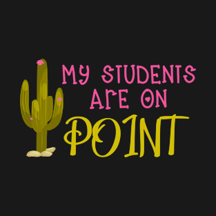 My Students are on Point T-Shirt