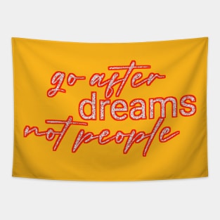 go after dreams not people Tapestry