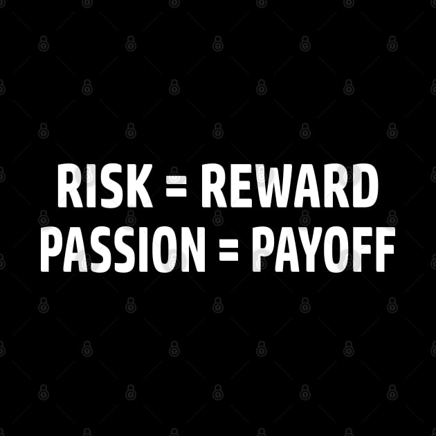 Risk = Reward, Passion = Payoff by esskay1000