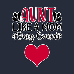 Aunt - like Mom only cooler! T-Shirt