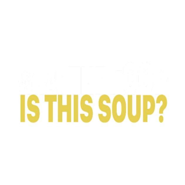 What The Foop Is This Soup? by Casually Appareled