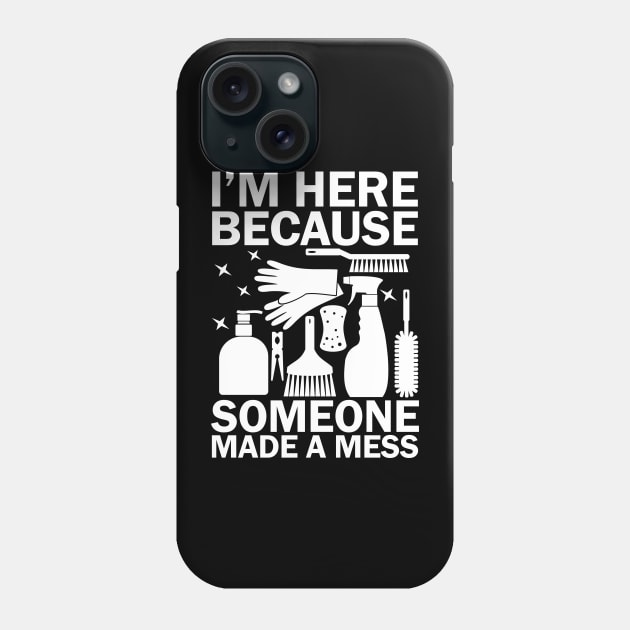I'm Here Because Someone Made a Mess Phone Case by AngelBeez29