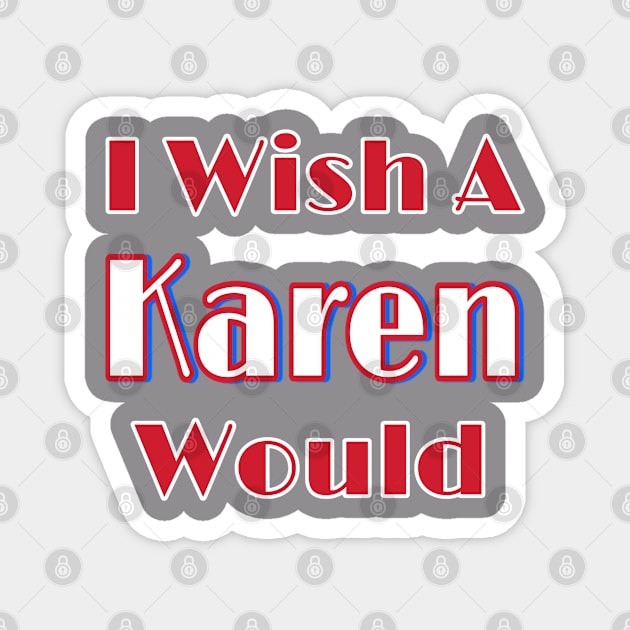 I Wish A Karen Would - Double Magnet by Subversive-Ware 