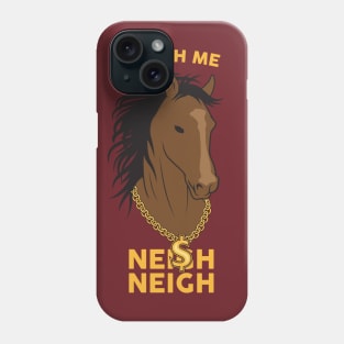 Neigh Neigh Phone Case