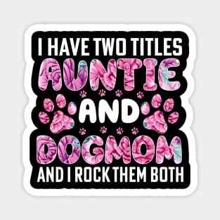 I have two titles auntie and dogmom and i rock them both Magnet