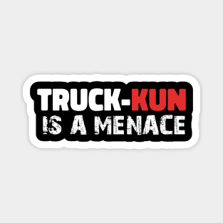 TRUCK-KUN IS A MENACE funny isekai  anime meme gift Magnet