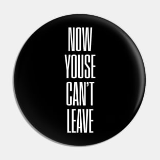 Now Youse Can't Leave Pin