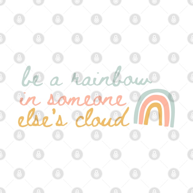 Be a Rainbow in Someone Else's Cloud by Mint-Rose