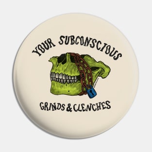 Your Subconscious Grinds and Clenches Pin