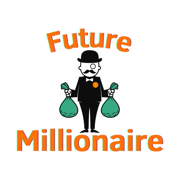 Future Millionaire by Statement-Designs