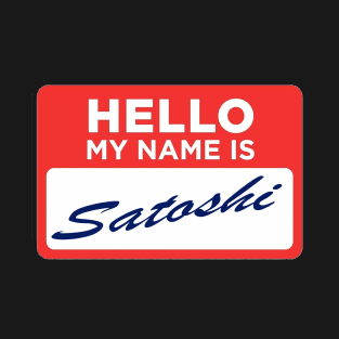 HELLO MY NAME IS SATOSHI T-Shirt
