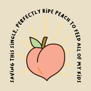 Saving this Peach for my Kids T-Shirt