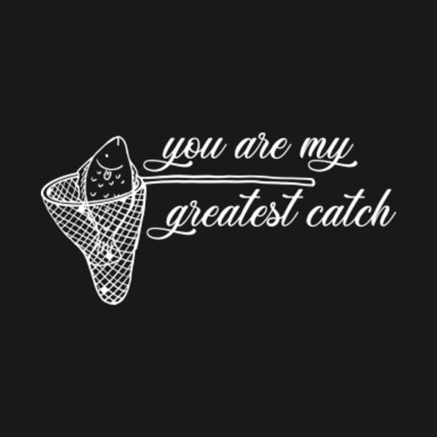 You are my greatest catch, best catch, gift for husband, gift for fiance, valentines day gift, fishing, love to fish by BenX