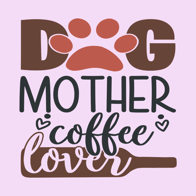 Dog Mother Coffee Lover by Fox1999