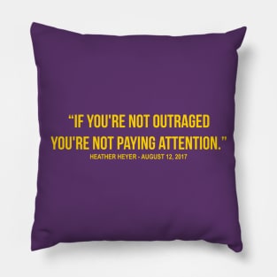 If You're Not Outraged You're Not Paying Attention Heather Heyer Quote Pillow