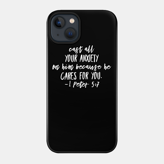 Cast all you anxiety on him because he cares for you | Christian Design - Christian - Phone Case