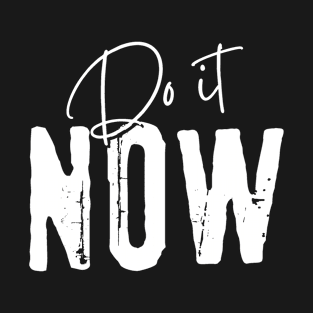 Do It Now T-Shirt