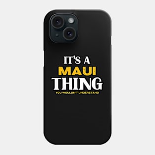 It's a Maui Thing You Wouldn't Understand Phone Case