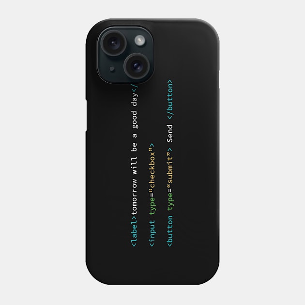 "Tomorrow will be a good day" HTML tags design Phone Case by Raimondi