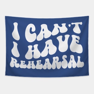 I Can’t, I Have Rehearsal Tapestry